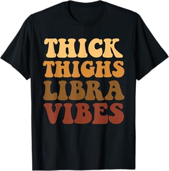 Thick Thighs Libra Vibes Zodiac Melanin Black Women T-Shirt