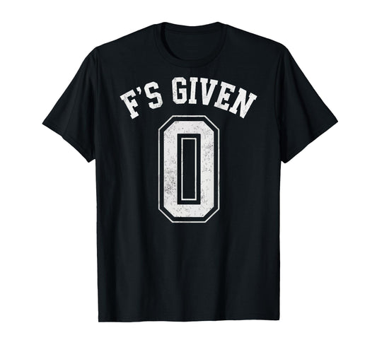0 Zero F's Given Funny Sarcastic Attitude (B) T-Shirt