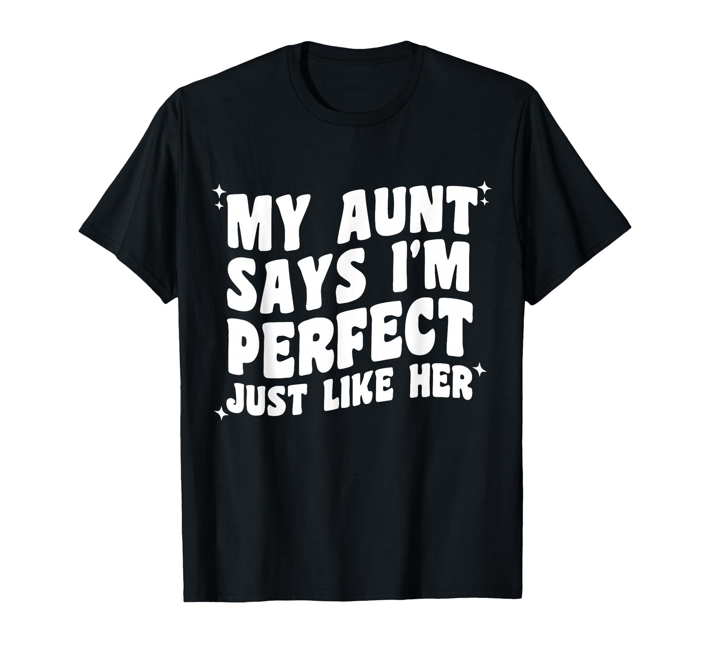 My Aunt Says I'm Perfect Just Like Her Girls Kids Aunt Love T-Shirt