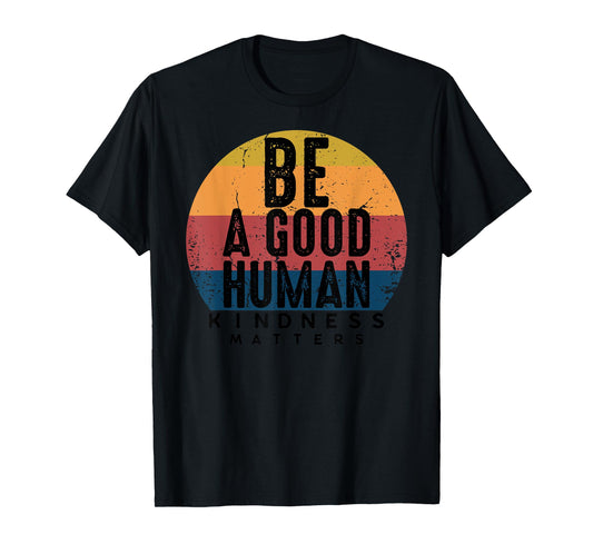Retro Vintage Be A Good Human Kindness Matters -Be kind Gift T-Shirt