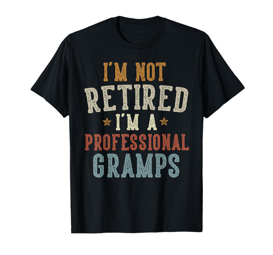 I'm Not Retired I'm A Professional Gramps Father's Day T-Shirt