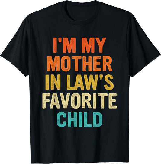 I'm My Mother In Law's Favorite Child Funny Parent Men Women T-Shirt