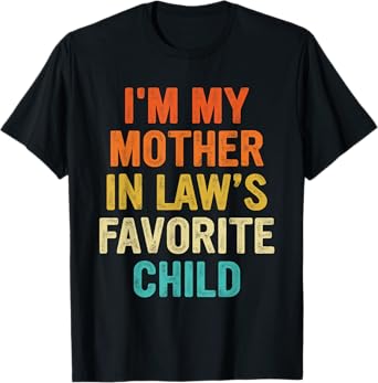 I'm My Mother In Law's Favorite Child Funny Parent Men Women T-Shirt