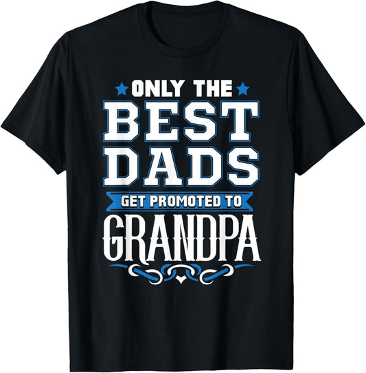 Only The Best Dads Get Promoted To Grandpa T-Shirt T-Shirt