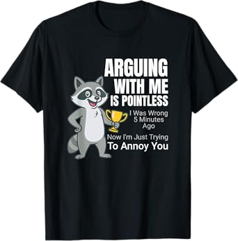 Arguing With Me Is Pointless Cartoon Raccoon Snarky Sayings T-Shirt