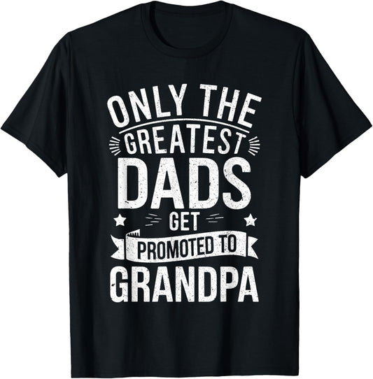 Only The Greatest Dads Get Promoted To Grandpa Shirt Men T-Shirt