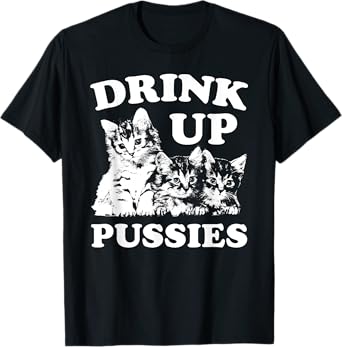 Drink Up Pussies Adult Humor St Patricks Day Saying Vintage T-Shirt