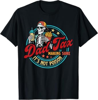 Dad Tax Making Sure It's Not Poison Funny Fathers Day Men T-Shirt