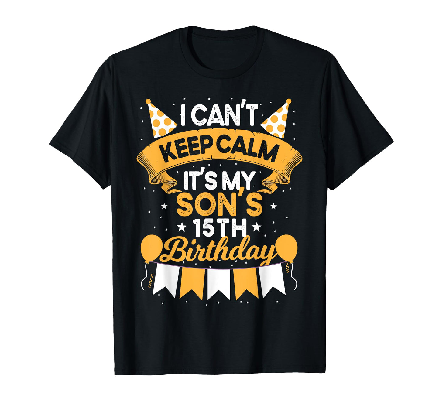 I Can't Keep Calm It's My Son 15th Birthday Gift bday T-Shirt