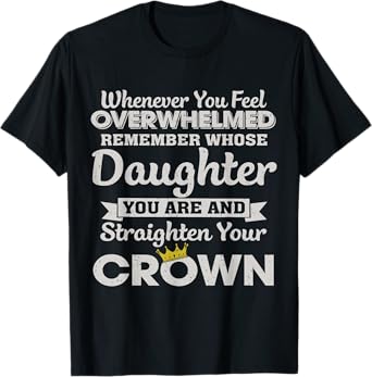 Whenever You Feel Overwhelmed Remember You Are My Daughter T-Shirt