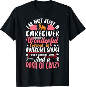 I'm Not Just a Caregiver Funny Caregiver Outfit Gifts T-Shirt