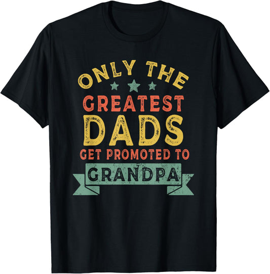Greatest Dads Get Promoted To Grandpa T-Shirt