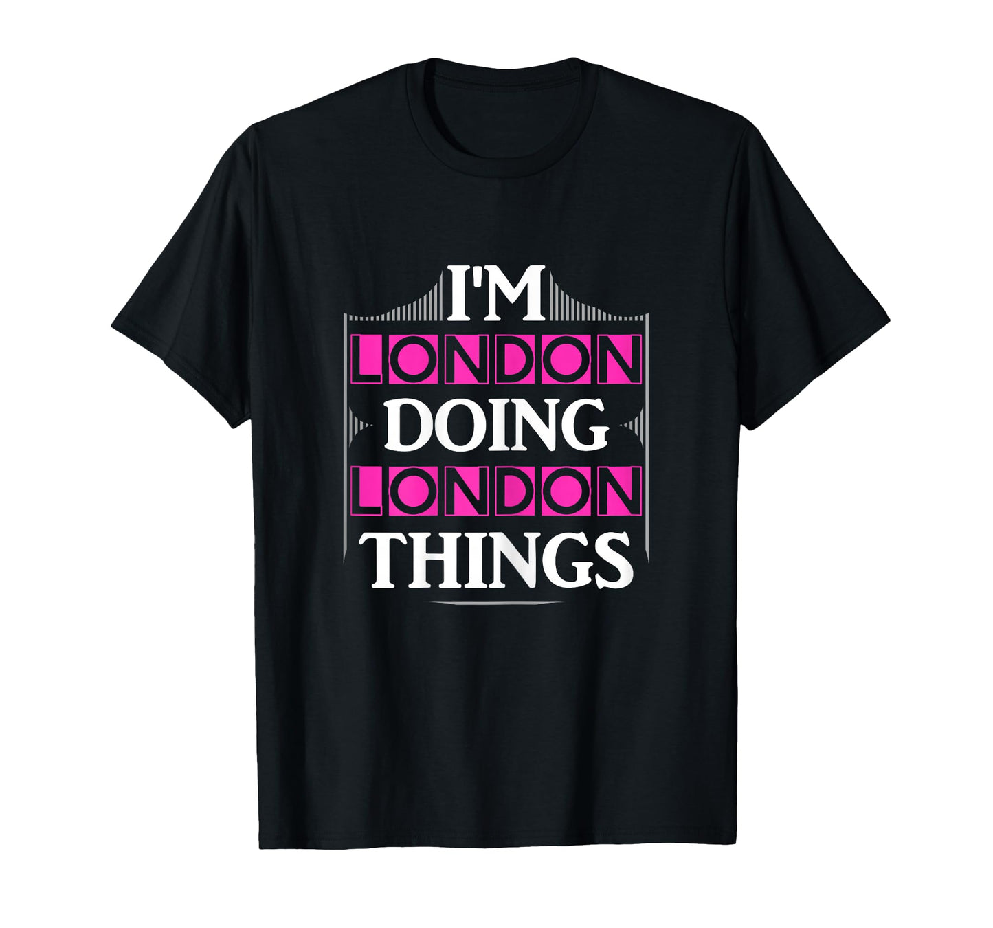 I'm London Doing London Things Funny First Name Gift T-Shirt