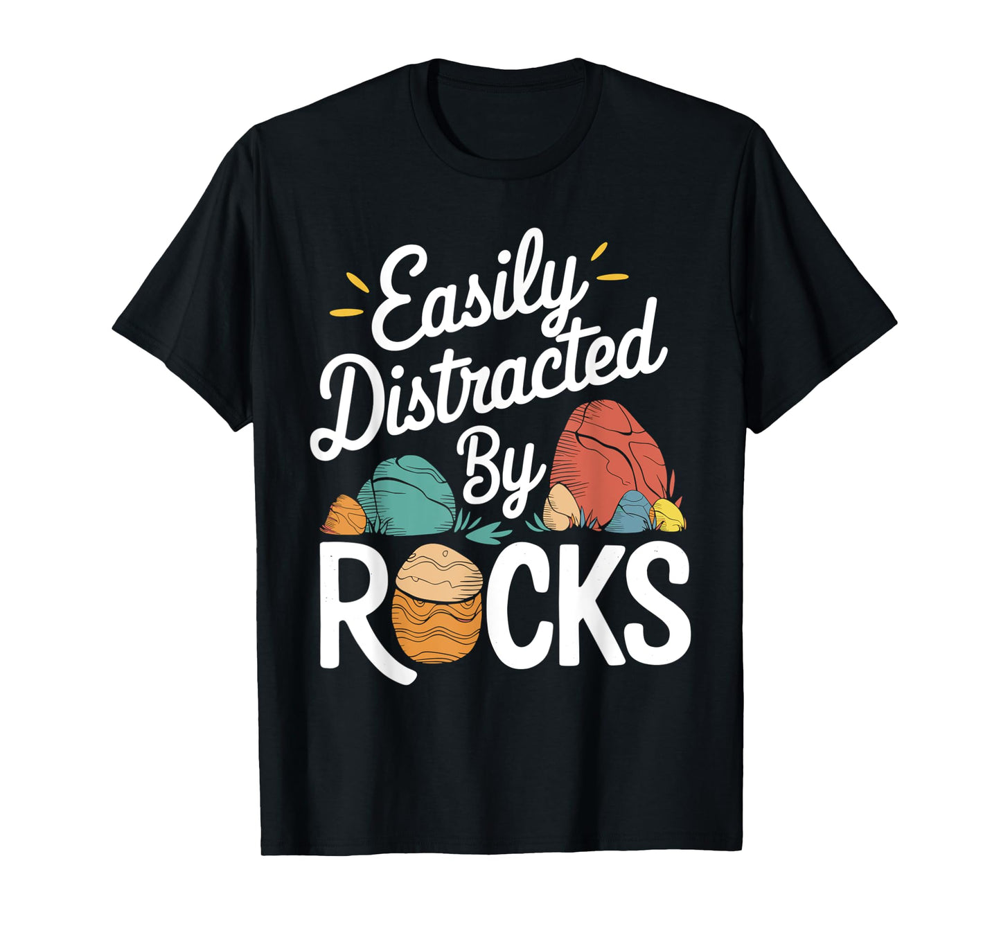 Easily Distracted by Rocks Funny Geologist Stones Lover Joke T-Shirt
