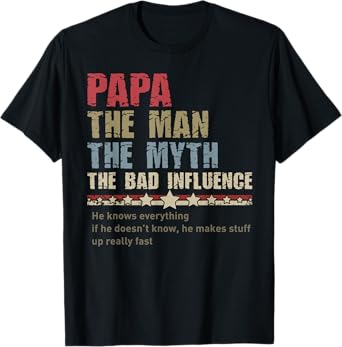 Papa The Man The Myth The Bad Influence Funny Quotes T-Shirt