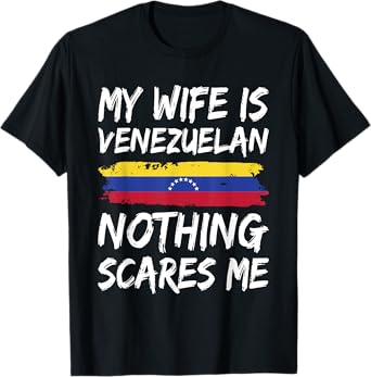 My Wife Is Venezuelan Nothing Scares Me Venezuela Flag T-Shirt