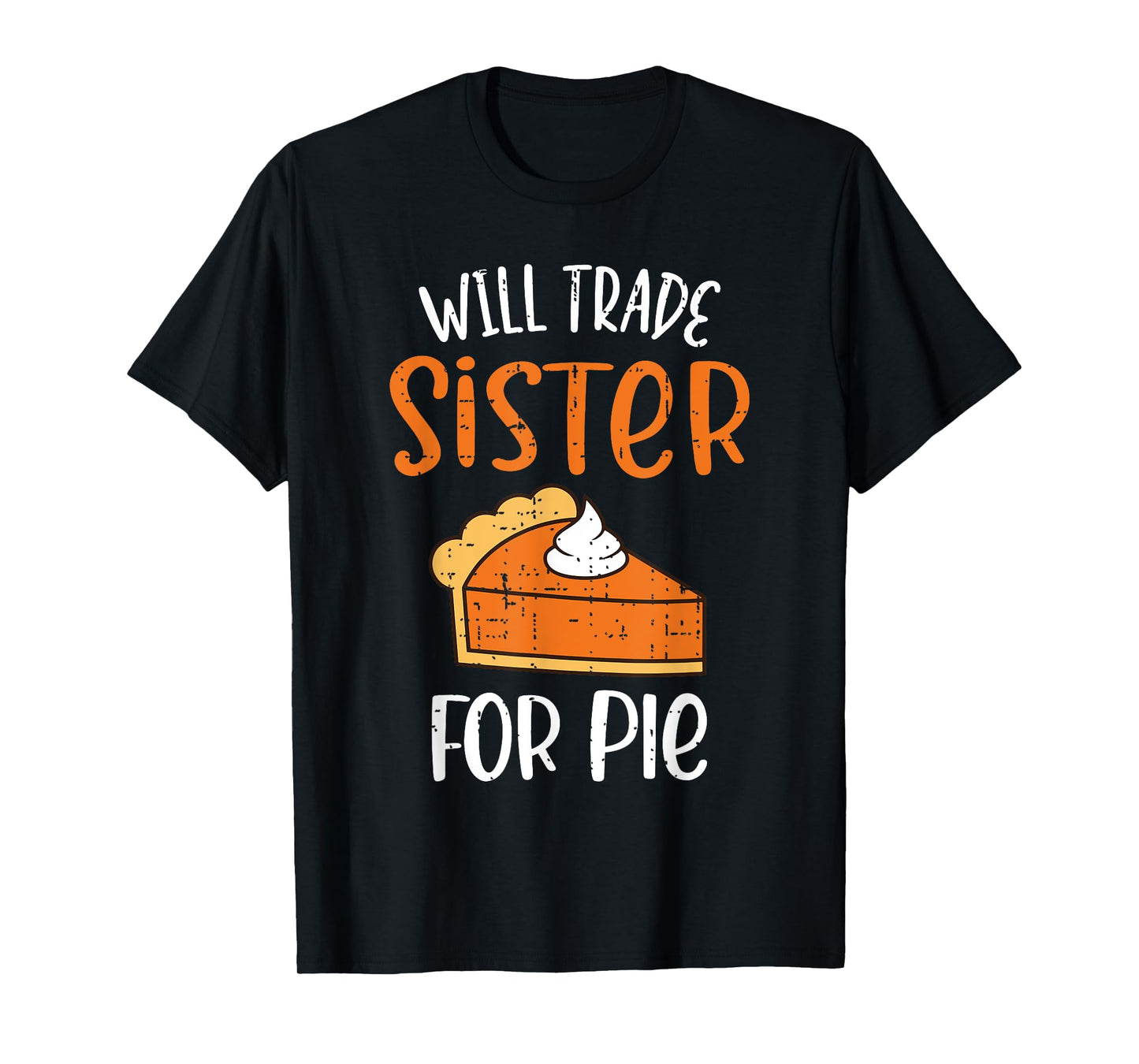 Funny Will Trade Sister For Pie Pumpkin Pie Thanksgiving T-Shirt