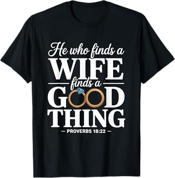 He Who Finds A Wife Finds A Good Thing Christian Marriage T-Shirt