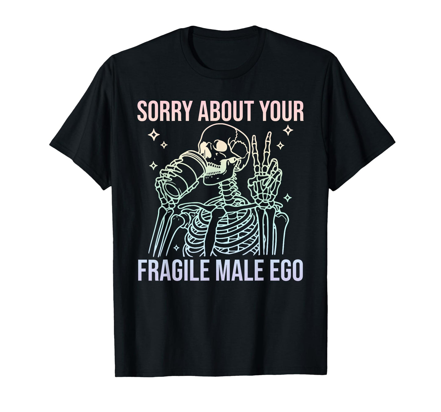 Sorry About Your Fragile Male Ego T-Shirt