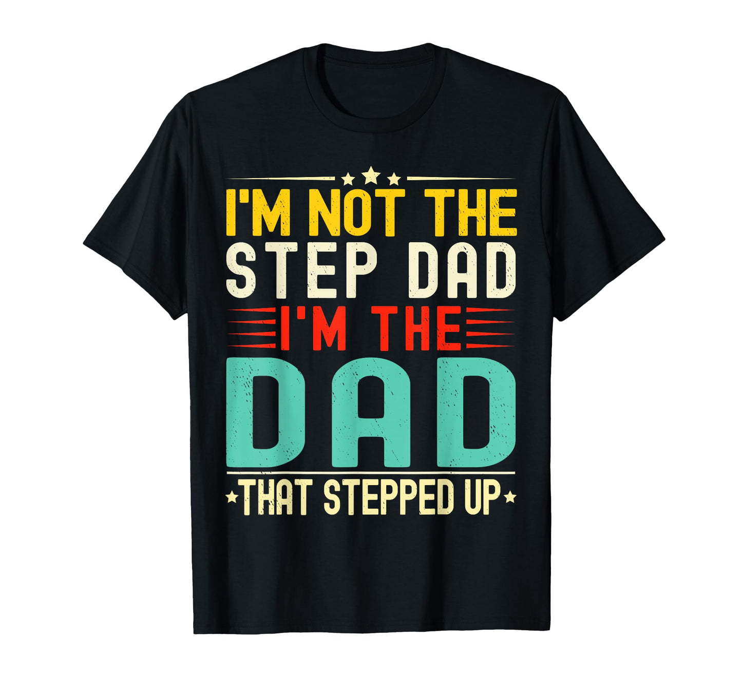 I'm Not The Step Dad I'm The Dad That Stepped Funny Father T-Shirt