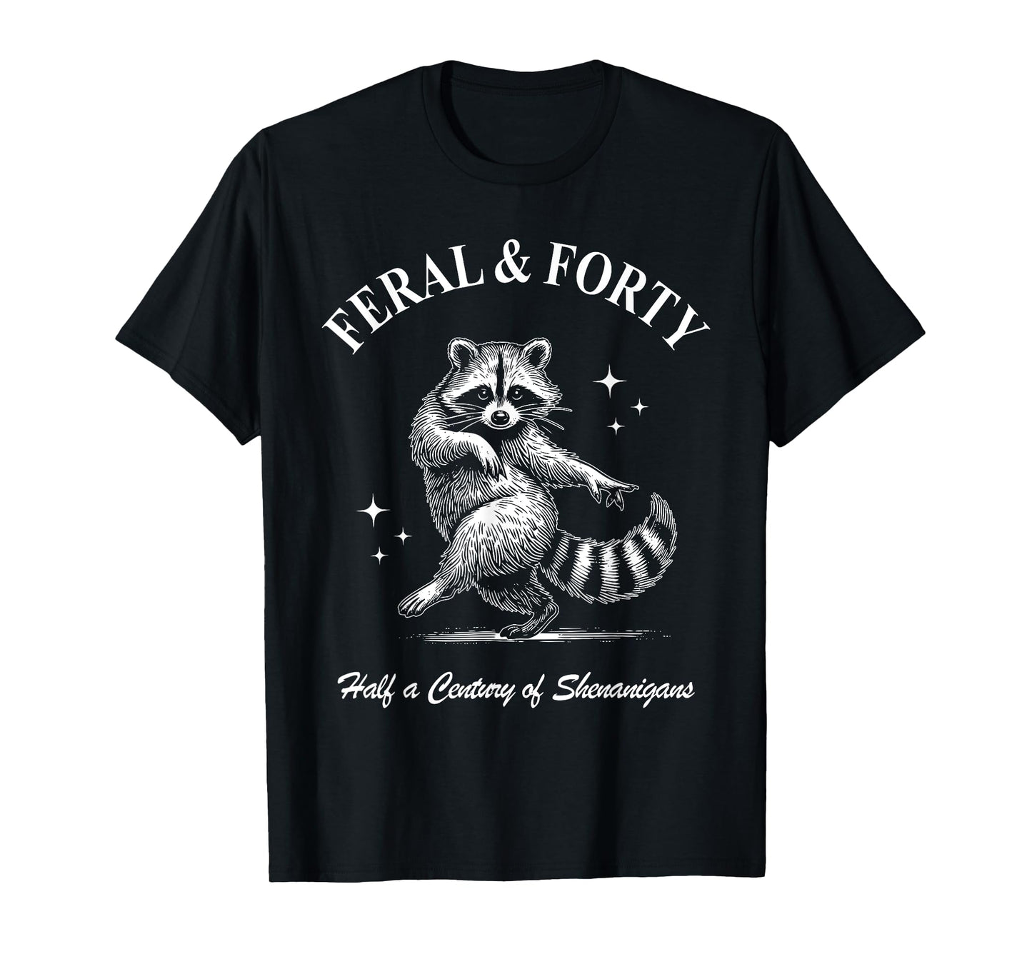 Feral & Forty, Funny 40th Birthday Raccoon, Feral Forty T-Shirt