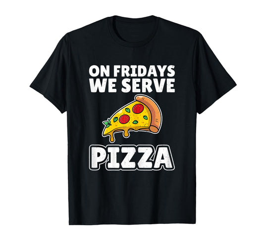 On Fridays We Serve Pizza School Cafeteria Worker Lunch Lady T-Shirt