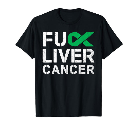 Fuck Liver Cancer Awareness Green Ribbon Warrior Survivor T-Shirt