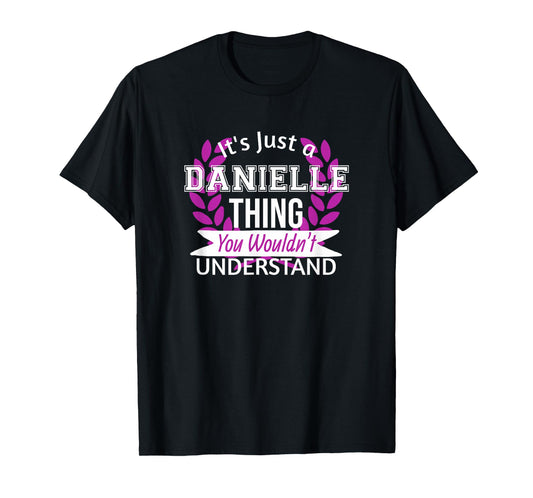 It's Just Danielle Thing You Wouldn't Understand Funny Name T-Shirt