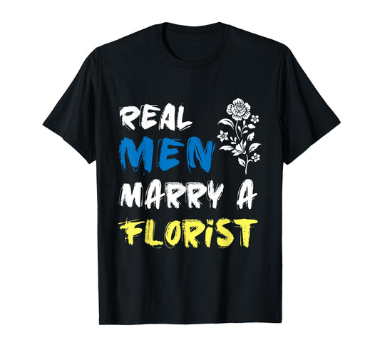 Husband Woman Real Men Marry a Florist T-Shirt