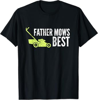 Mens Father Mows Best Shirt | Funny Fathers Day Lawn Mowing Gift T-Shirt