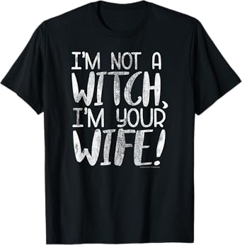 The Princess Bride I'm Not a Witch I'm your Wife T-Shirt