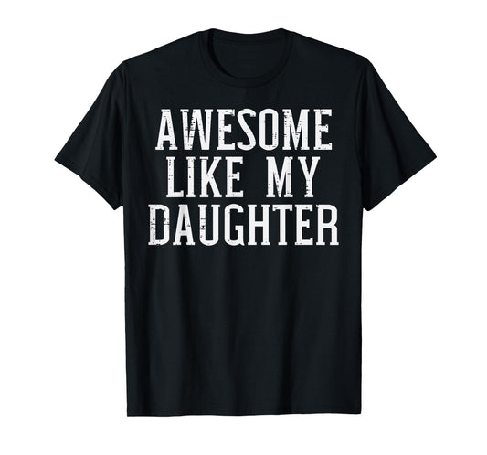 Awesome Like My Daughter Funny Fathers Day Gift For Dad Men T-Shirt