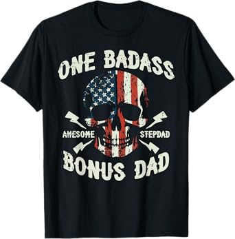 One Badass Bonus Dad Skull Flag Fathers Day Stepdad Patriot T-Shirt