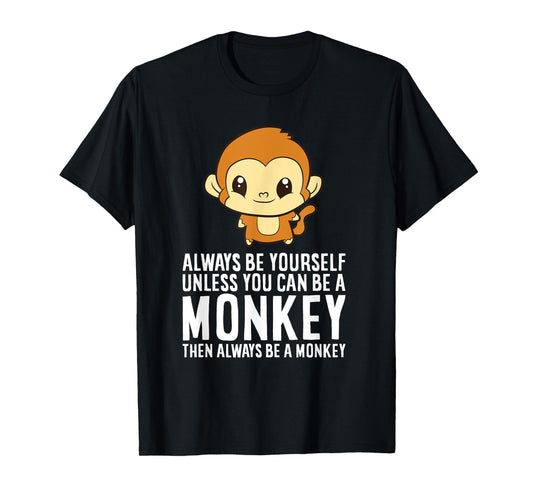 Always Be Yourself Unless You Can Be A Monkey T-Shirt
