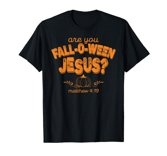 Are You Fall-O-Ween Jesus Pumpkin Season Autumn Fall Leaves T-Shirt