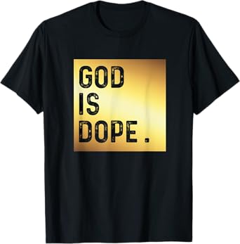 God is Dope Tshirt GOLD Funny Christian Faith Believer Gift T-Shirt
