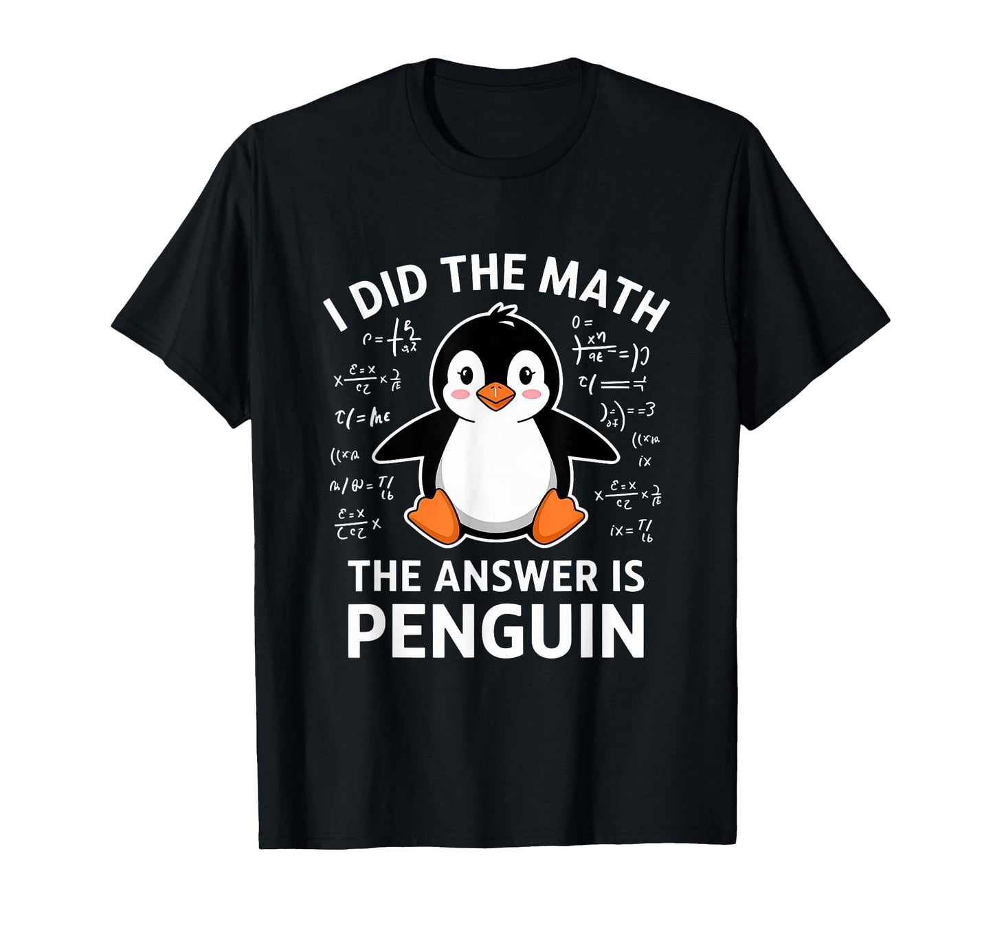 I Did the Math the Answer Is Penguin Lover Men Women Kids T-Shirt