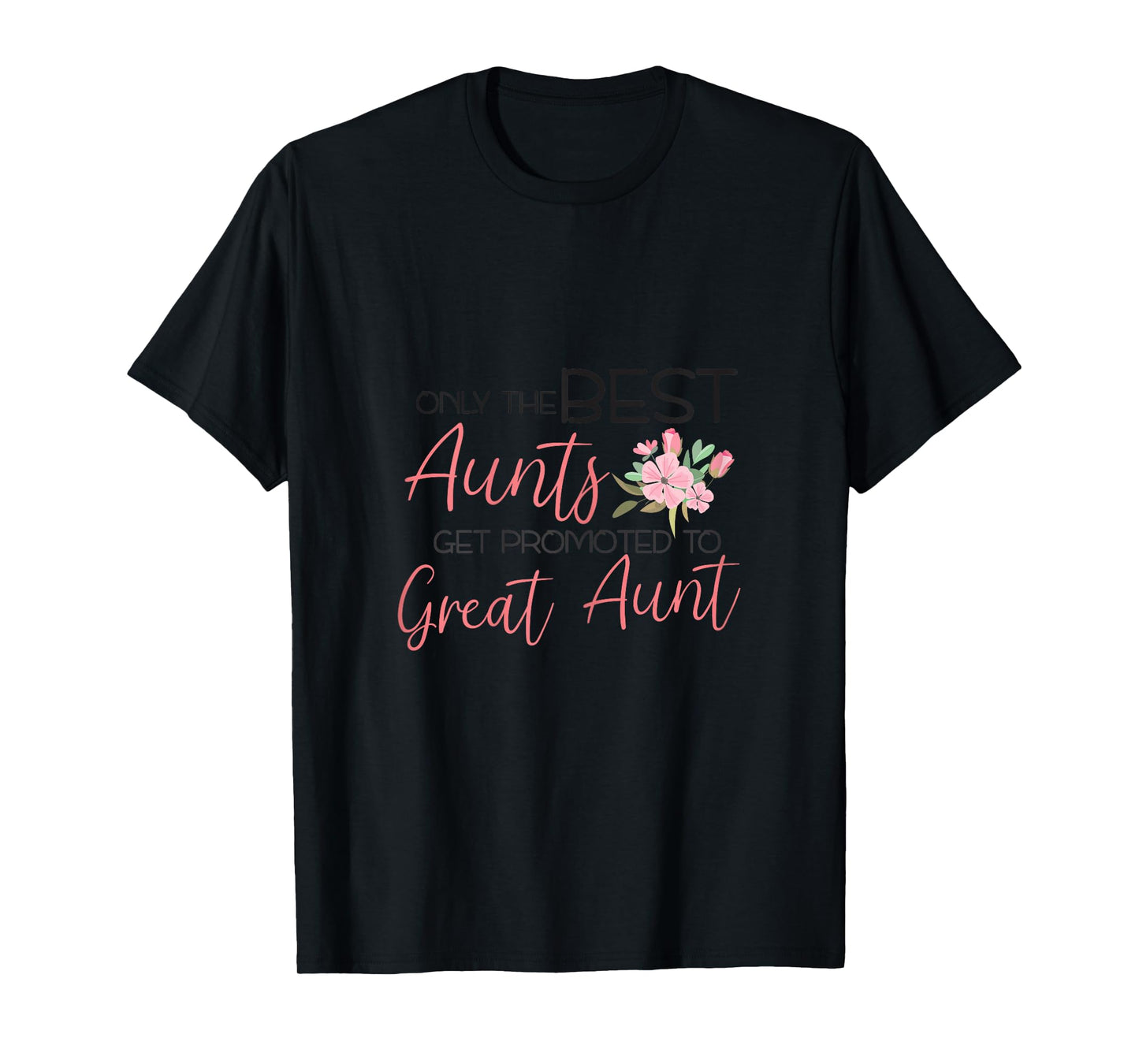 Only the best Aunts get promoted to Great Aunt T-Shirt