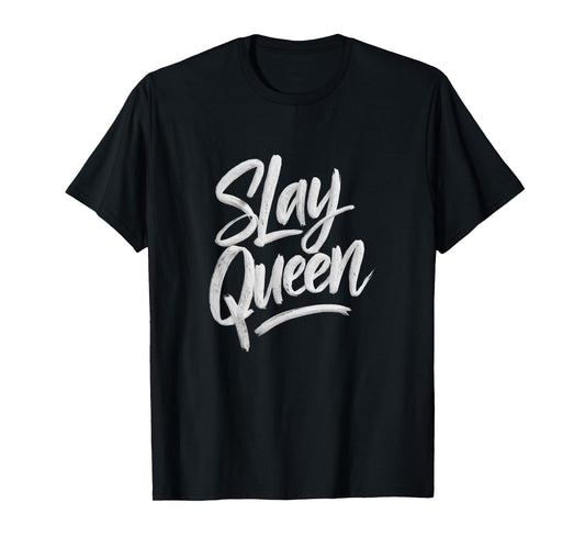 Slay Queen For Self Confidence Make Someone Laugh Girl Slang T-Shirt