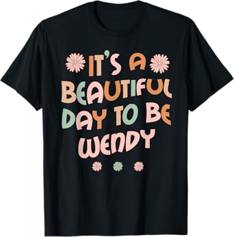 WENDY Personalized Name It's A Beautiful Day To Be WENDY T-Shirt