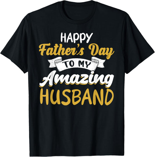 Happy Father's Day to My Amazing Husband Father's Day Quote T-Shirt