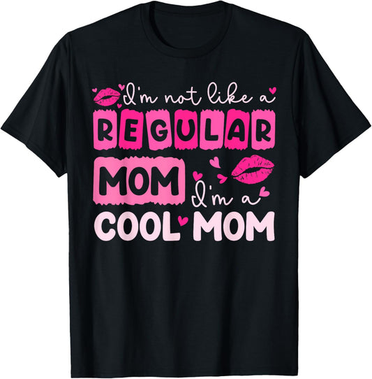 Mother's Day I'm Not Like A Regular Mom I'm A Cool Mom T-Shirt