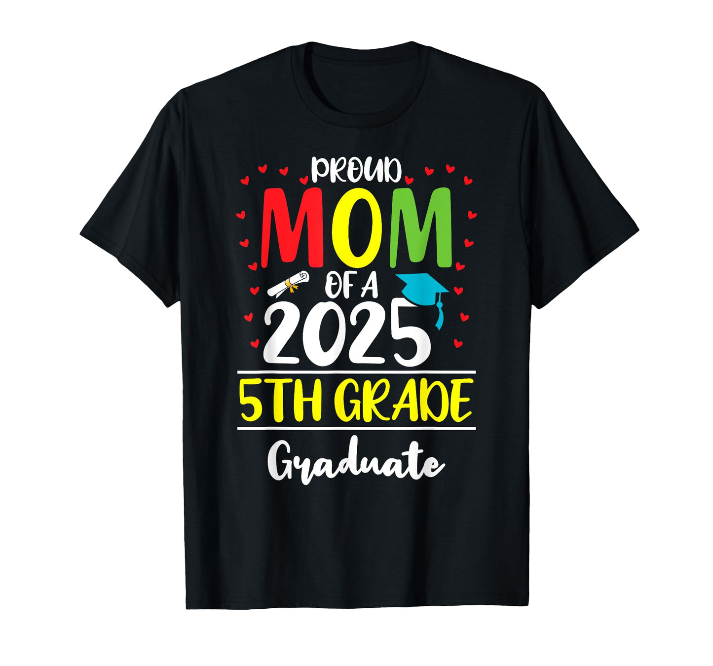 Funny Proud Mom of a Class of 2025 5th Grade Graduate T-Shirt