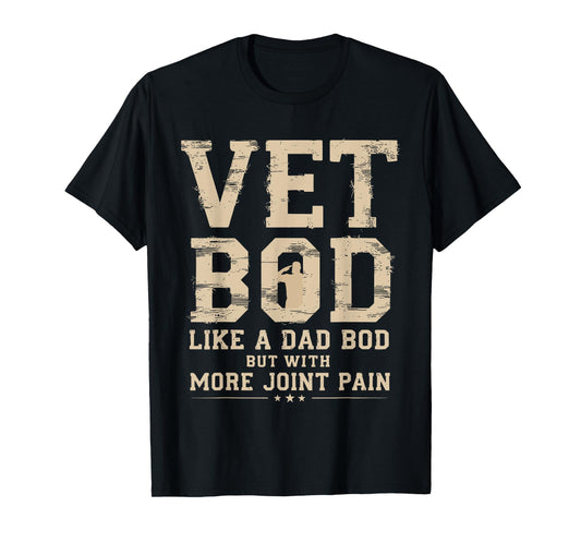 Vet BOD Like A Dad Bob But with More Join Pain Military Vet T-Shirt