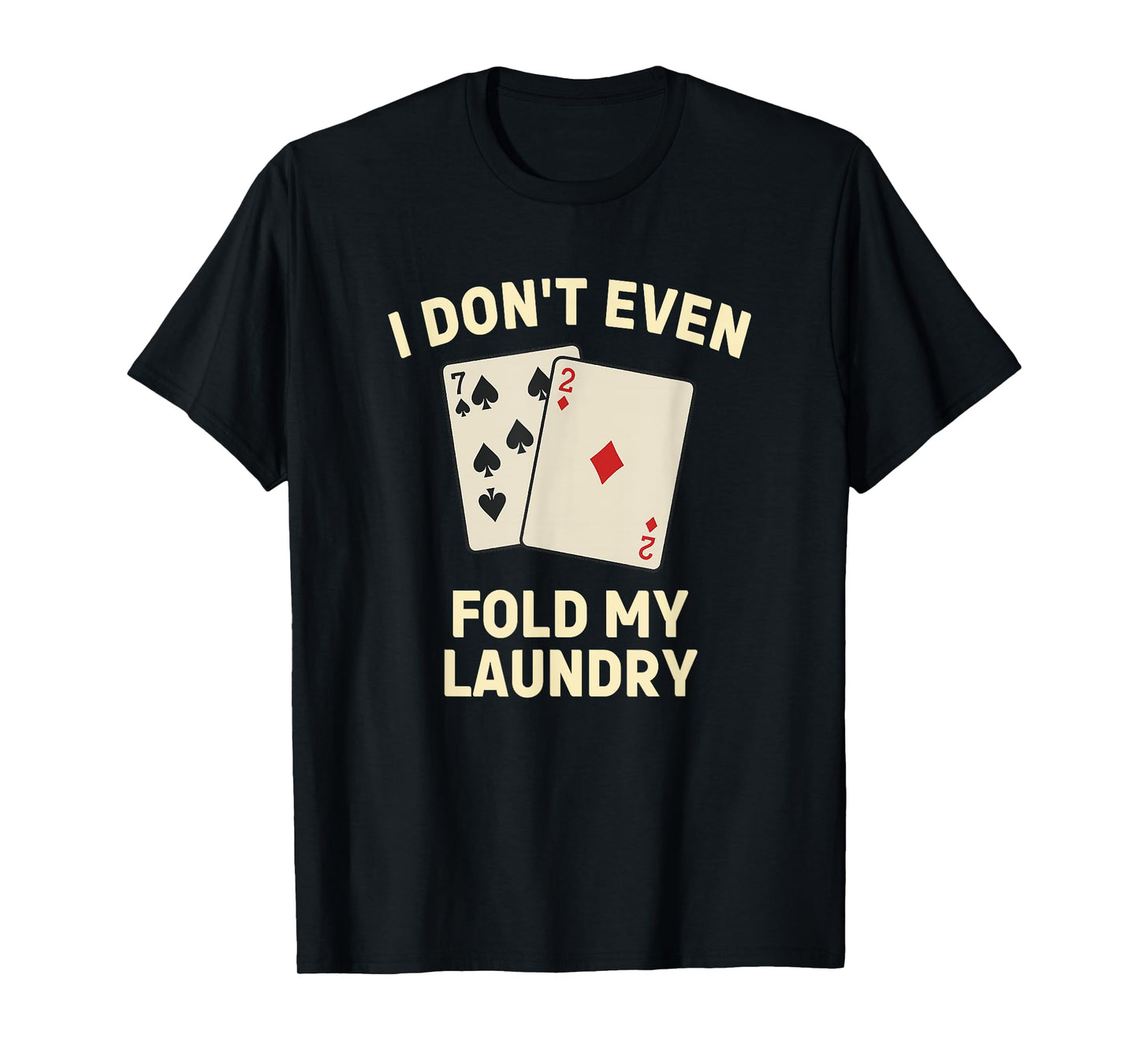 Funny Poker, I Don't Even Fold My Laundry T-Shirt
