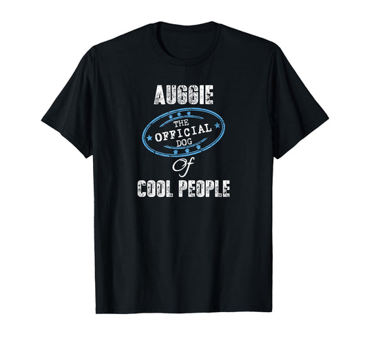Auggie Shirt The Official Dog Of Cool People Mom Dad Gift Men Women Girls Kids T-Shirt