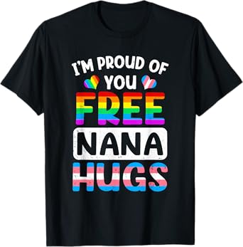 I'm Proud Of You Free Nana Hugs Lgbt Lgbtq Gay Pride T-Shirt