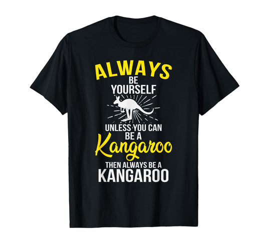 Always Be Yourself Unless You Can Be A Kangaroo T-Shirt
