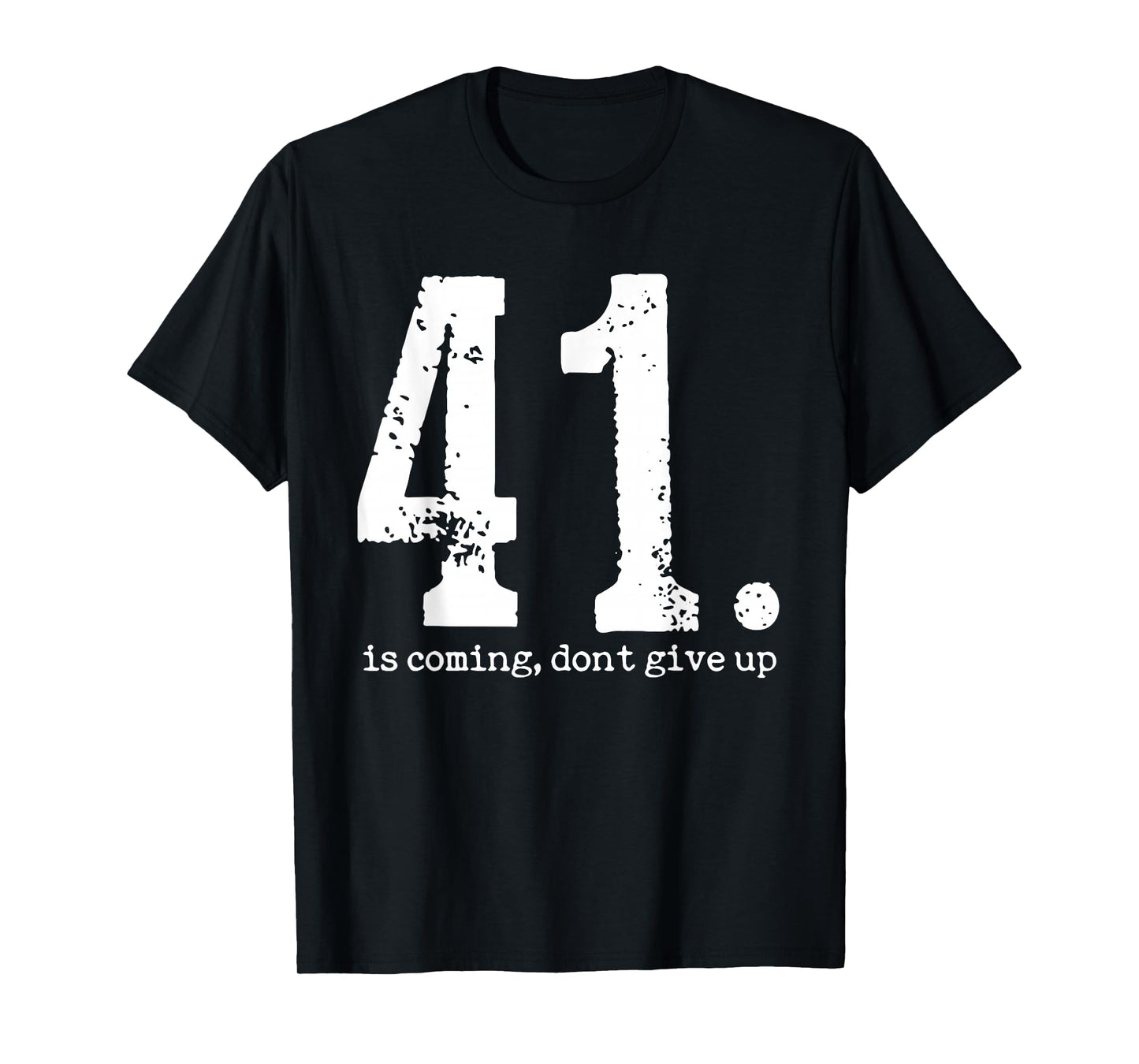 Your 41 is Coming For Men Women T-Shirt