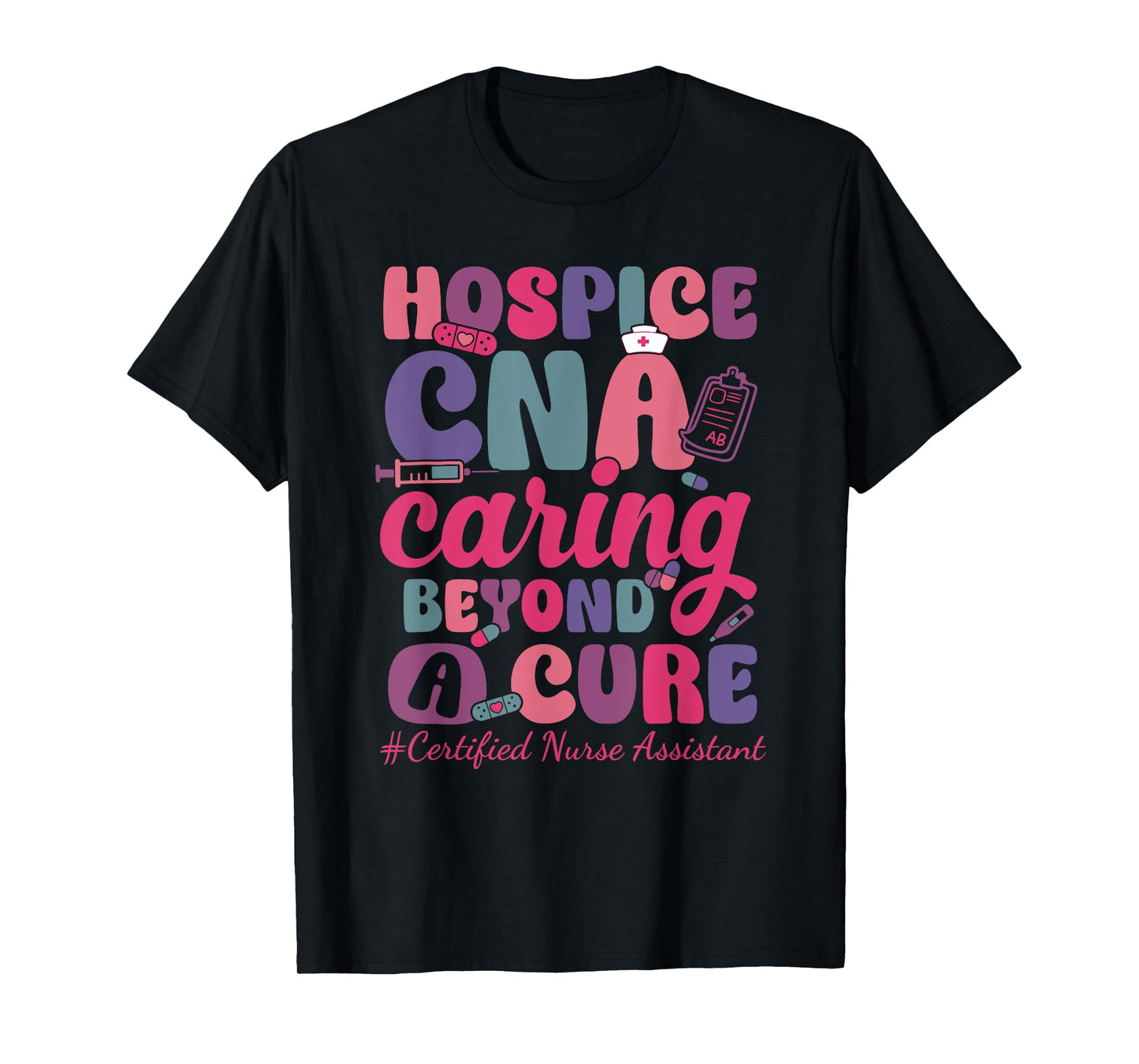 Hospice CNA Caring Beyond A Cure Palliative Care Nurse T-Shirt